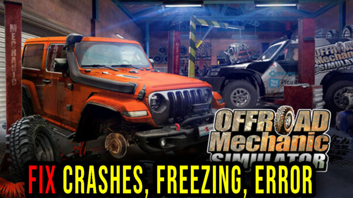 Offroad Mechanic Simulator – Crashes, freezing, error codes, and launching problems – fix it!