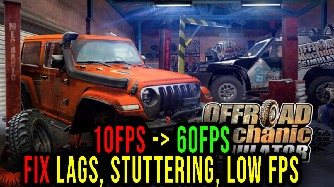 Offroad Mechanic Simulator – Lags, stuttering issues and low FPS – fix it!