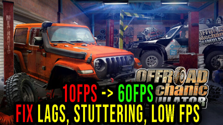 Offroad Mechanic Simulator – Lags, stuttering issues and low FPS – fix it!