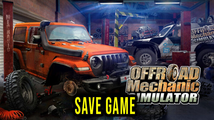 Offroad Mechanic Simulator – Save Game – location, backup, installation