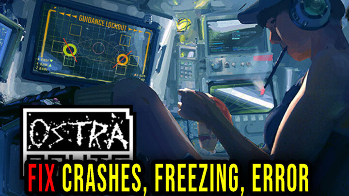Ostranauts – Crashes, freezing, error codes, and launching problems – fix it!
