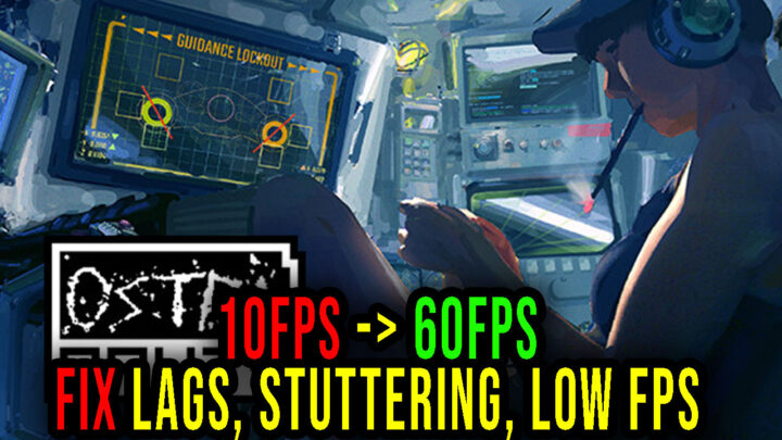 Ostranauts – Lags, stuttering issues and low FPS – fix it!