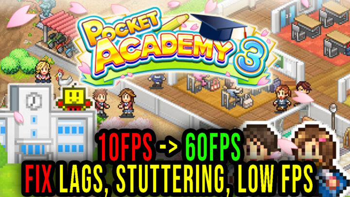 Pocket Academy 3 – Lags, stuttering issues and low FPS – fix it!