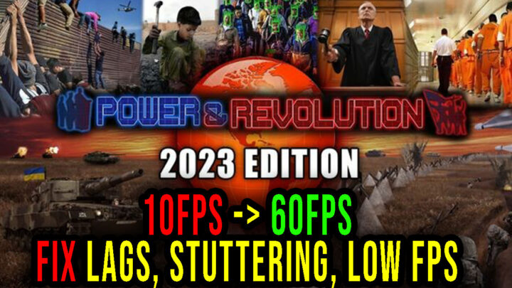 Power & Revolution 2023 Edition – Lags, stuttering issues and low FPS – fix it!