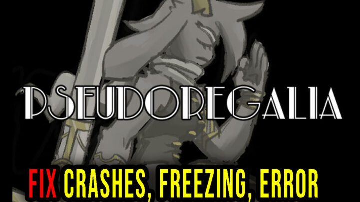 Pseudoregalia – Crashes, freezing, error codes, and launching problems – fix it!