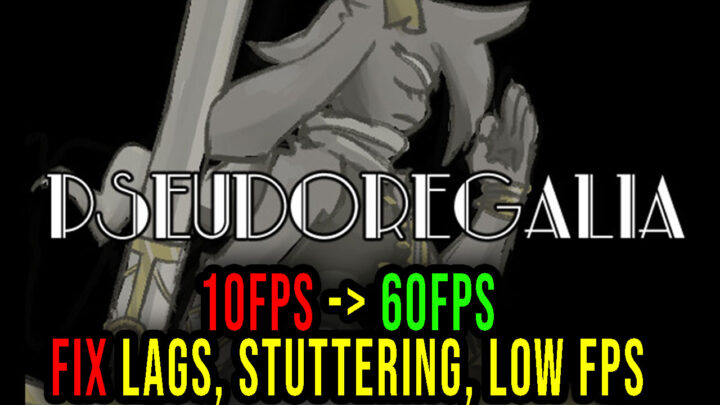 Pseudoregalia – Lags, stuttering issues and low FPS – fix it!