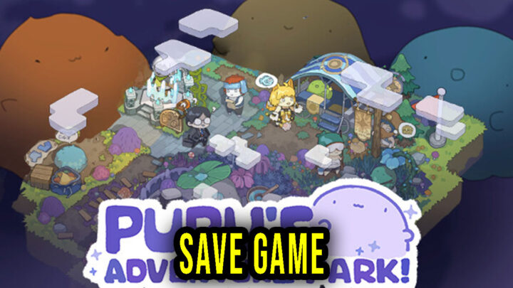 PuPu’s Adventure Park – Save Game – location, backup, installation