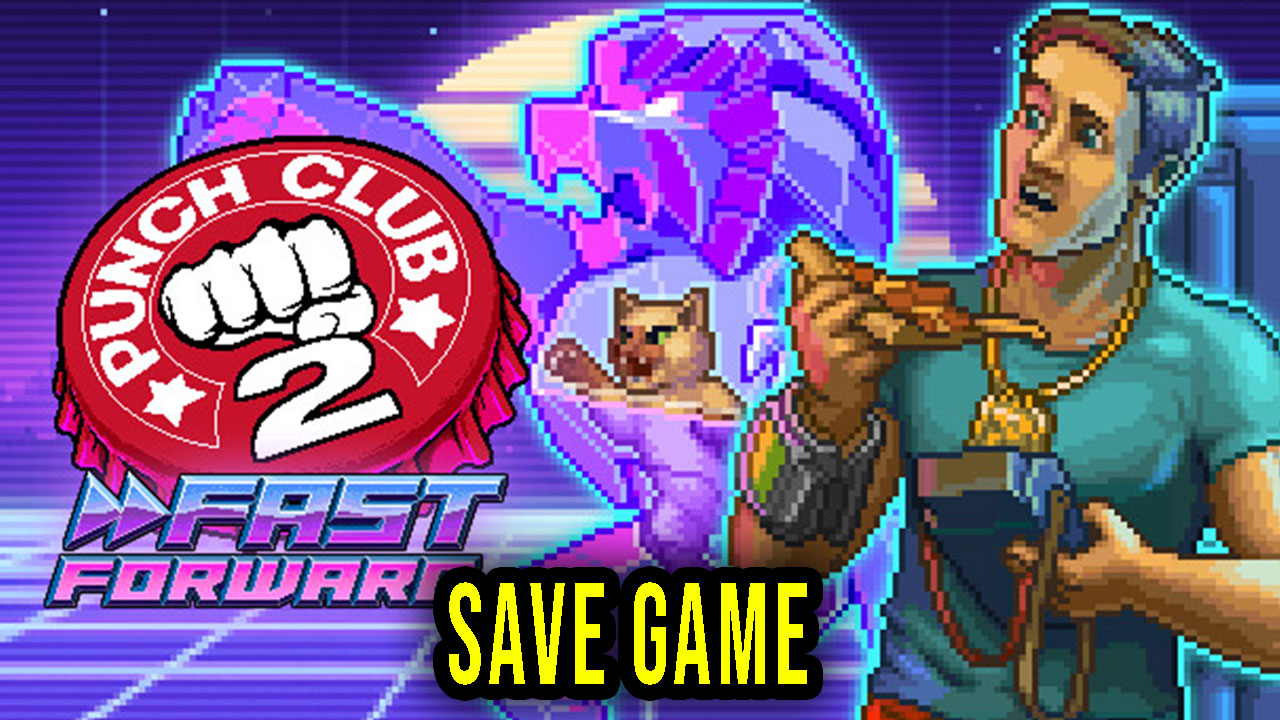 Punch Club 2 Fast Forward Save Game location, backup, installation