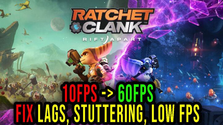 Ratchet & Clank: Rift Apart – Lags, stuttering issues and low FPS – fix it!