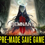 Remnant-2-Pre-made-Save-Game