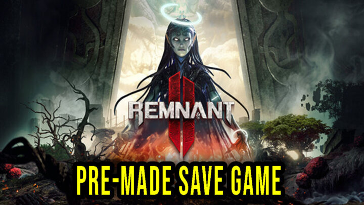 Remnant 2 – Pre-made Save Game