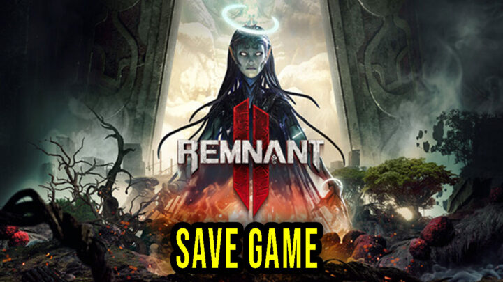 Remnant 2 – Save Game – location, backup, installation