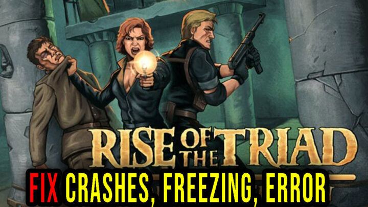 Rise of the Triad: Ludicrous Edition – Crashes, freezing, error codes, and launching problems – fix it!