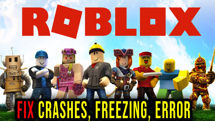 Roblox – Crashes, freezing, error codes, and launching problems – fix it!