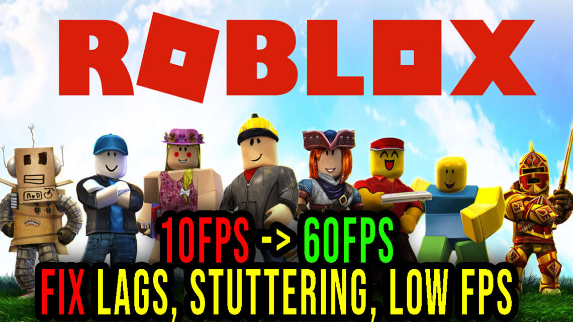 Roblox – Lags, stuttering issues and low FPS – fix it!