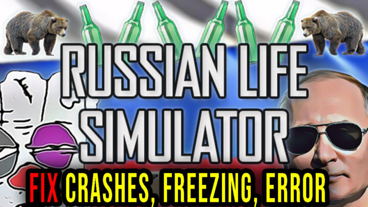 Russian Life Simulator – Crashes, freezing, error codes, and launching problems – fix it!