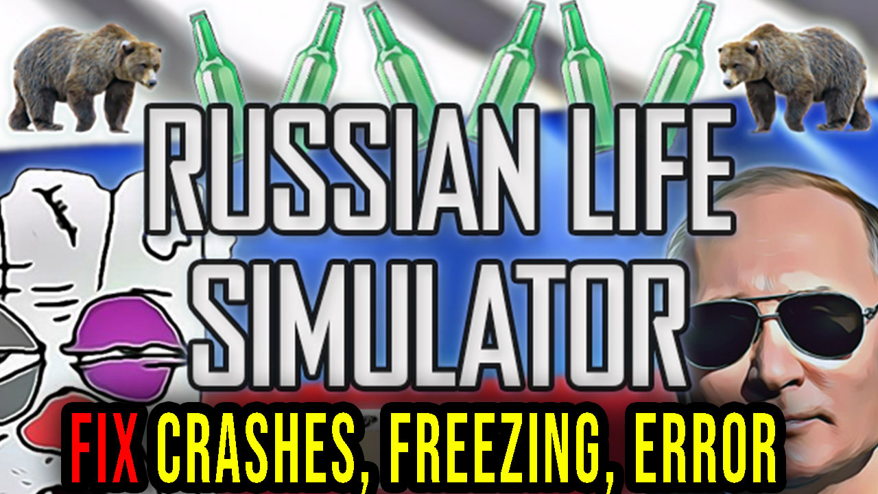Russian Life Simulator Crashes, freezing, error codes, and launching