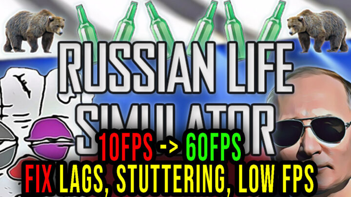 Russian Life Simulator – Lags, stuttering issues and low FPS – fix it!