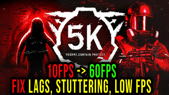SCP: 5K – Lags, stuttering issues and low FPS – fix it!