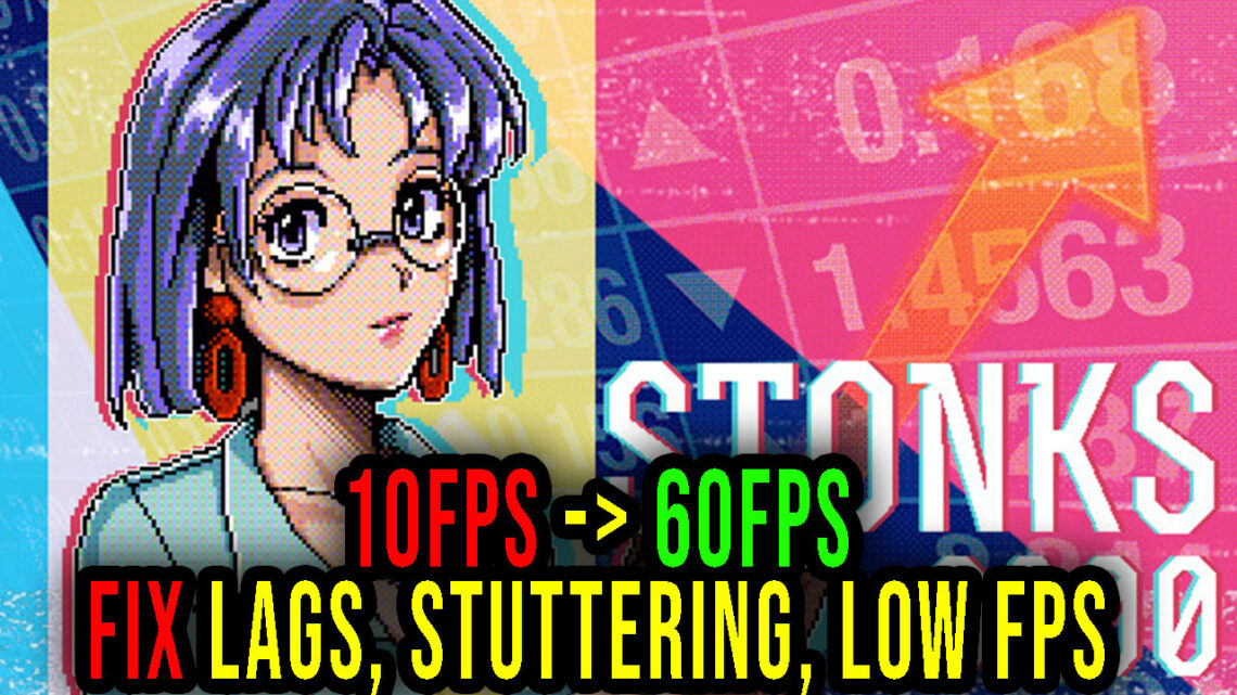 STONKS-9800: Stock Market Simulator – Lags, stuttering issues and low FPS – fix it!