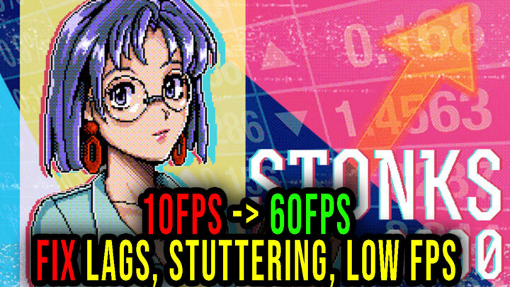 STONKS-9800: Stock Market Simulator – Lags, stuttering issues and low FPS – fix it!