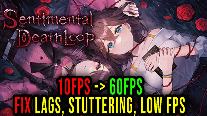 Sentimental Death Loop – Lags, stuttering issues and low FPS – fix it!