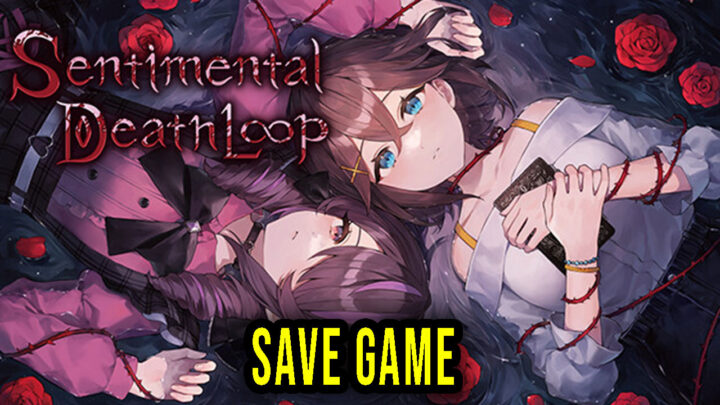 Sentimental Death Loop – Save Game – location, backup, installation