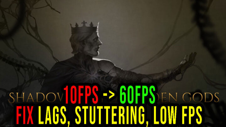 Shadows of Forbidden Gods – Lags, stuttering issues and low FPS – fix it!