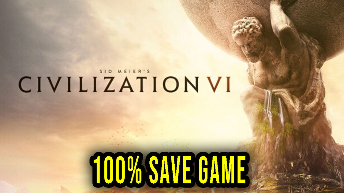 Sid Meier’s Civilization VI – 100% Save Game