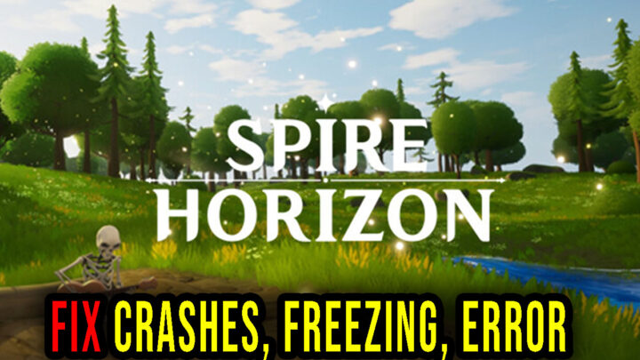 Spire Horizon – Crashes, freezing, error codes, and launching problems – fix it!