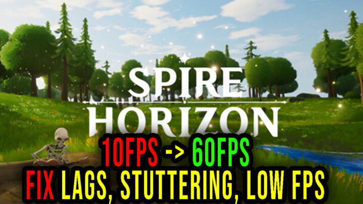 Spire Horizon – Lags, stuttering issues and low FPS – fix it!