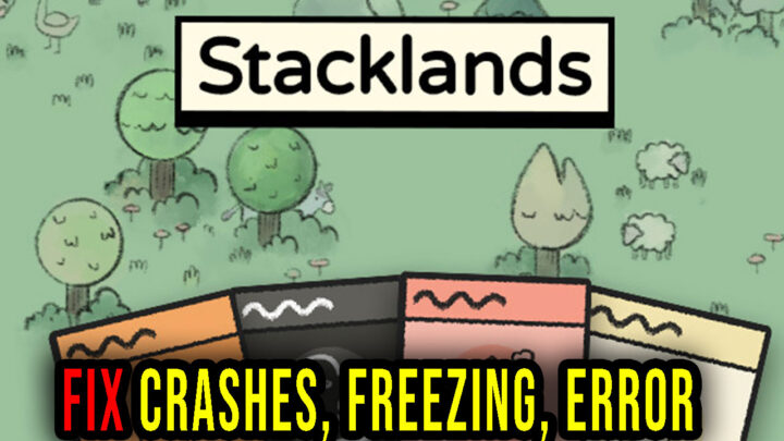 Stacklands – Crashes, freezing, error codes, and launching problems – fix it!