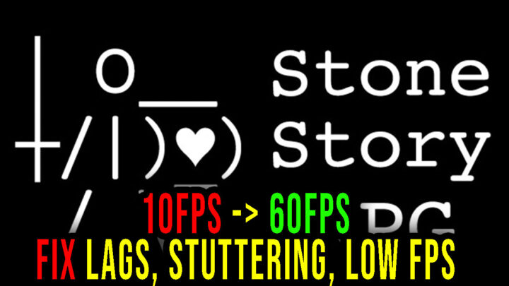 Stone Story RPG – Lags, stuttering issues and low FPS – fix it!