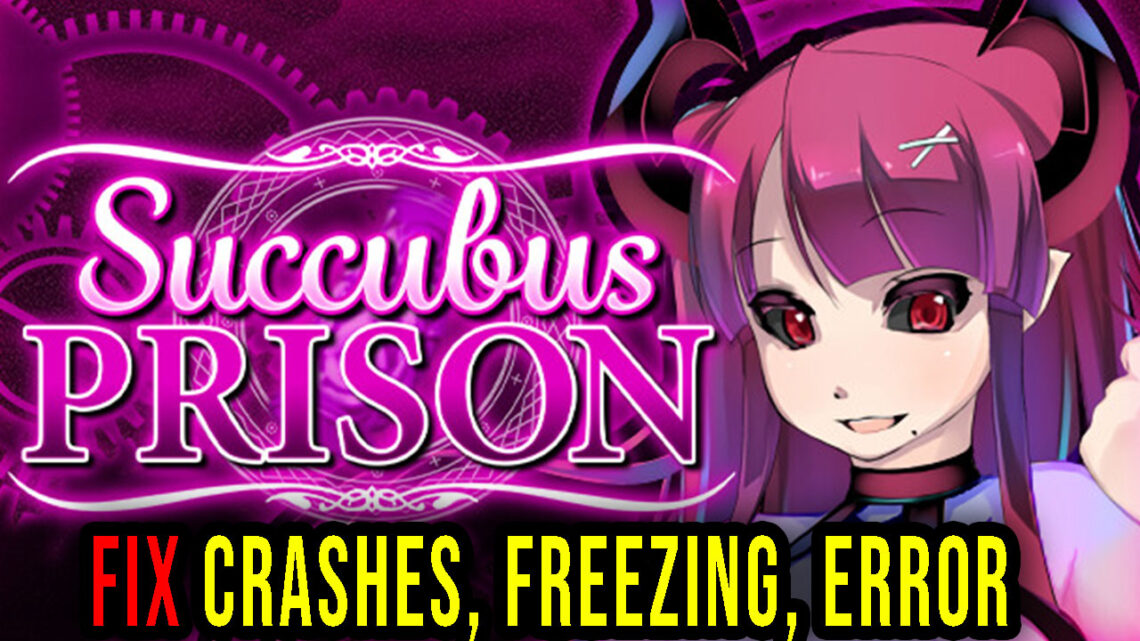 Succubus Prison – Crashes, freezing, error codes, and launching problems – fix it!