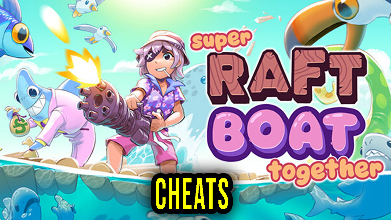 Super Raft Boat Together Cheats, Trainers, Codes Games Manuals