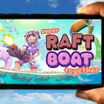 Super Raft Boat Together Mobile