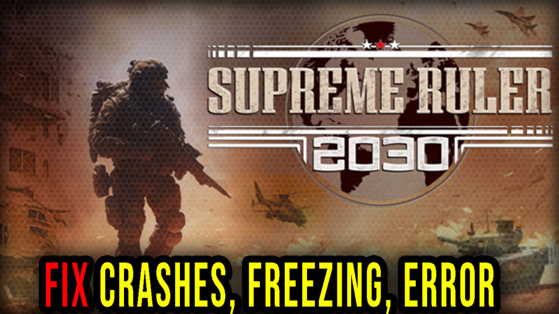 Supreme Ruler 2030 – Crashes, freezing, error codes, and launching problems – fix it!