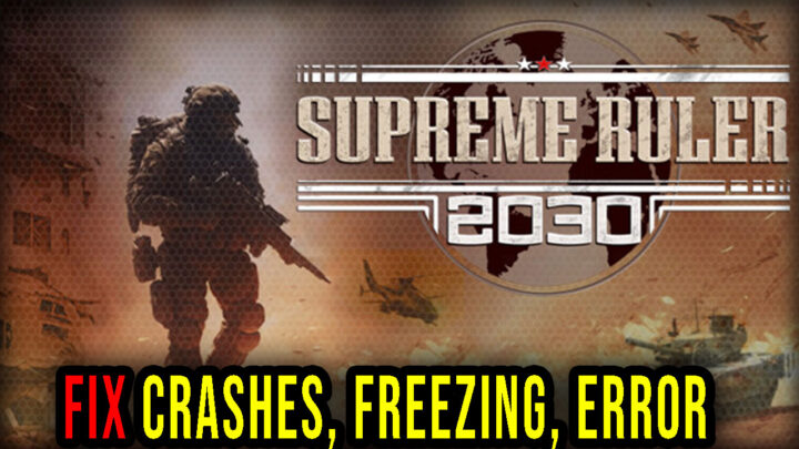 Supreme Ruler 2030 – Crashes, freezing, error codes, and launching problems – fix it!