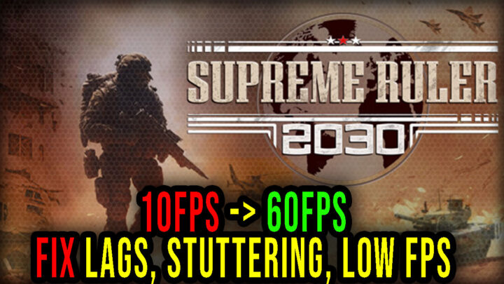 Supreme Ruler 2030 – Lags, stuttering issues and low FPS – fix it!
