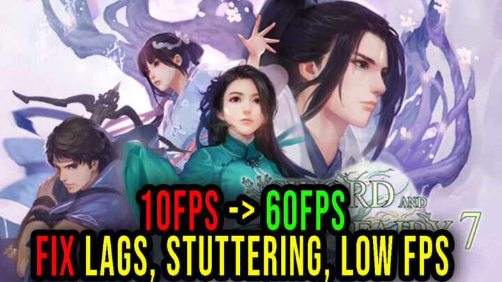 Sword and Fairy 7 – Lags, stuttering issues and low FPS – fix it!