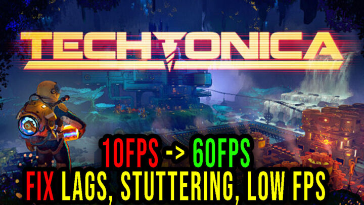 Techtonica – Lags, stuttering issues and low FPS – fix it!