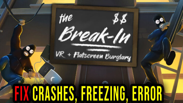 The Break-In – Crashes, freezing, error codes, and launching problems – fix it!