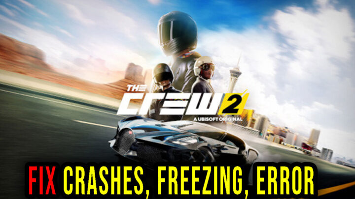 The Crew 2 – Crashes, freezing, error codes, and launching problems – fix it!