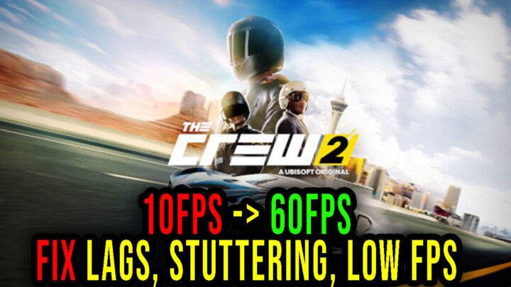 The Crew 2 – Lags, stuttering issues and low FPS – fix it!