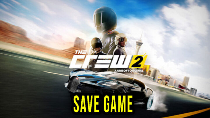 The Crew 2 – Save Game – location, backup, installation