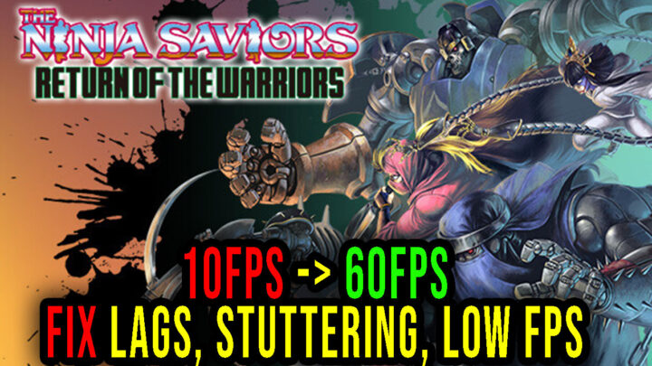 The Ninja Saviors: Return of the Warriors – Lags, stuttering issues and low FPS – fix it!