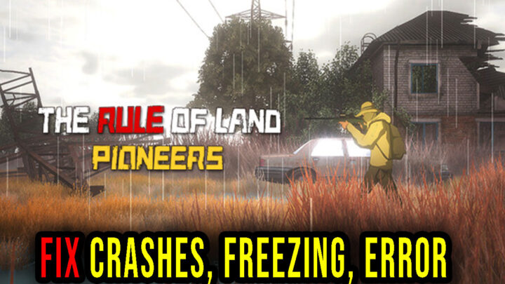 The Rule of Land: Pioneers – Crashes, freezing, error codes, and launching problems – fix it!