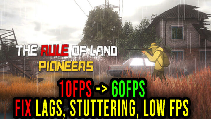 The Rule of Land: Pioneers – Lags, stuttering issues and low FPS – fix it!
