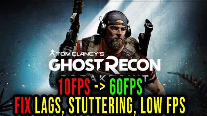 Tom Clancy’s Ghost Recon Breakpoint – Lags, stuttering issues and low FPS – fix it!