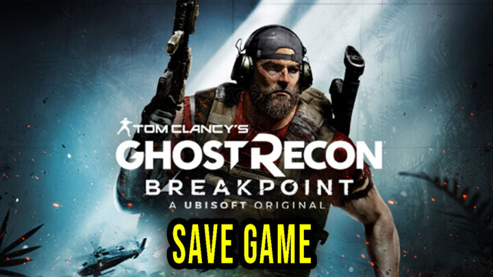 Tom Clancy’s Ghost Recon Breakpoint – Save Game – location, backup, installation